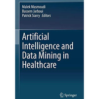 Artificial Intelligence and Data Mining in Healthcare [Hardcover]