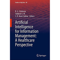 Artificial Intelligence for Information Management: A Healthcare Perspective [Hardcover]