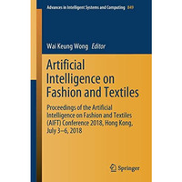 Artificial Intelligence on Fashion and Textiles: Proceedings of the Artificial I [Paperback]