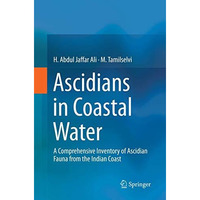 Ascidians in Coastal Water: A Comprehensive Inventory of Ascidian Fauna from the [Paperback]