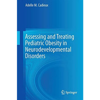 Assessing and Treating Pediatric Obesity in Neurodevelopmental Disorders [Hardcover]