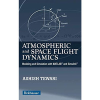 Atmospheric and Space Flight Dynamics: Modeling and Simulation with MATLAB? and  [Hardcover]