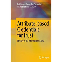 Attribute-based Credentials for Trust: Identity in the Information Society [Paperback]