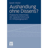 Aushandlung ohne Dissens?: Praktische Dilemmata der Gespr?chsf?hrung im Hilfepla [Paperback]