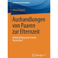 Aushandlungen von Paaren zur Elternzeit: Arbeitsteilung unter neuen Vorzeichen? [Paperback]