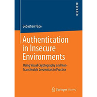 Authentication in Insecure Environments: Using Visual Cryptography and Non-Trans [Paperback]