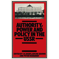 Authority, Power and Policy in the USSR: Essays dedicated to Leonard Schapiro [Paperback]