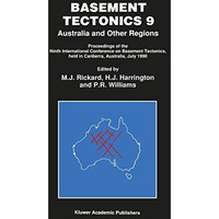 Basement Tectonics 9: Australia and Other Regions Proceedings of the Ninth Inter [Paperback]