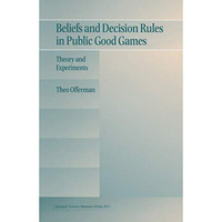 Beliefs and Decision Rules in Public Good Games: Theory and Experiments [Hardcover]