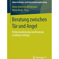 Beratung zwischen T?r und Angel: Professionalisierung von Beratung in offenen Se [Paperback]