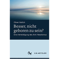 Besser, nicht geboren zu sein?: Eine Verteidigung des Anti-Natalismus [Paperback]