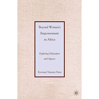 Beyond Womens Empowerment in Africa: Exploring Dislocation and Agency [Paperback]