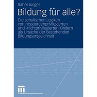 Bildung f?r alle?: Die schulischen Logiken von ressourcenprivilegierten und -nic [Paperback]