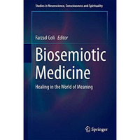 Biosemiotic Medicine: Healing in the World of Meaning [Hardcover]