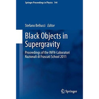 Black Objects in Supergravity: Proceedings of the INFN-Laboratori Nazionali di F [Hardcover]