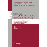 Brainlesion: Glioma, Multiple Sclerosis, Stroke and Traumatic Brain Injuries: 4t [Paperback]