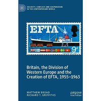 Britain, the Division of Western Europe and the Creation of EFTA, 19551963 [Paperback]