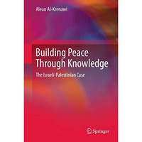 Building Peace Through Knowledge: The Israeli-Palestinian Case [Hardcover]