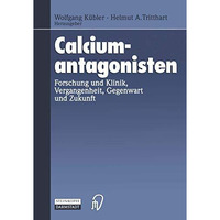 Calciumantagonisten: Forschung und Klinik, Vergangenheit, Gegenwart und Zukunft [Paperback]