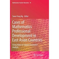 Cases of Mathematics Professional Development in East Asian Countries: Using Vid [Paperback]