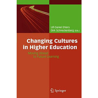 Changing Cultures in Higher Education: Moving Ahead to Future Learning [Paperback]