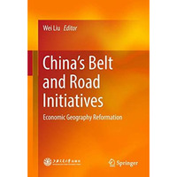 Chinas Belt and Road Initiatives: Economic Geography Reformation [Hardcover]