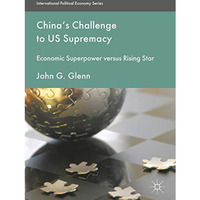 China's Challenge to US Supremacy: Economic Superpower versus Rising Star [Hardcover]