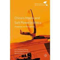 China's Media and Soft Power in Africa: Promotion and Perceptions [Hardcover]