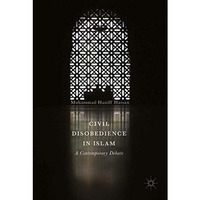 Civil Disobedience in Islam: A Contemporary Debate [Hardcover]