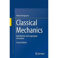 Classical Mechanics: Hamiltonian and Lagrangian Formalism [Hardcover]