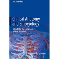 Clinical Anatomy and Embryology: A Guide for the Classroom, Boards, and Clinic [Paperback]