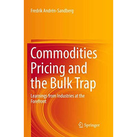 Commodities Pricing and the Bulk Trap: Learnings from Industries at the Forefron [Paperback]