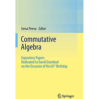 Commutative Algebra: Expository Papers Dedicated to David Eisenbud on the Occasi [Paperback]