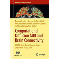 Computational Diffusion MRI and Brain Connectivity: MICCAI Workshops, Nagoya, Ja [Hardcover]