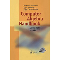 Computer Algebra Handbook: Foundations ? Applications ? Systems [Paperback]