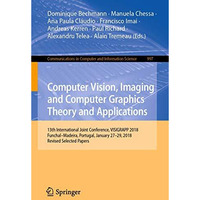 Computer Vision, Imaging and Computer Graphics Theory and Applications: 13th Int [Paperback]