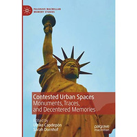 Contested Urban Spaces: Monuments, Traces, and Decentered Memories [Hardcover]