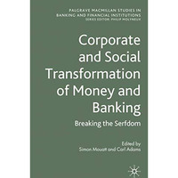 Corporate and Social Transformation of Money and Banking: Breaking the Serfdom [Hardcover]