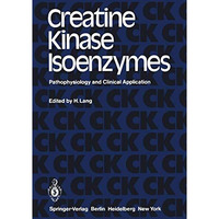 Creatine Kinase Isoenzymes: Pathophysiology and Clinical Application [Paperback]