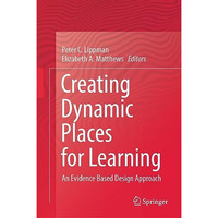 Creating Dynamic Places for Learning: An Evidence Based Design Approach [Hardcover]