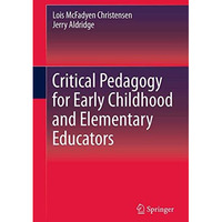 Critical Pedagogy for Early Childhood and Elementary Educators [Paperback]