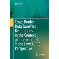 Cross-Border Data Transfers Regulations in the Context of International Trade La [Hardcover]