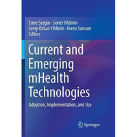 Current and Emerging mHealth Technologies: Adoption, Implementation, and Use [Paperback]