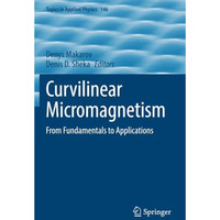 Curvilinear Micromagnetism: From Fundamentals to Applications [Paperback]