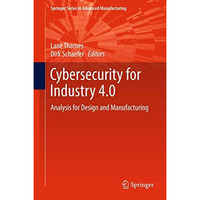 Cybersecurity for Industry 4.0: Analysis for Design and Manufacturing [Hardcover]