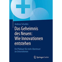 Das Geheimnis des Neuen: Wie Innovationen entstehen: Ein Pl?doyer f?r mehr Abent [Paperback]