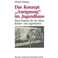 Das Konzept  Aneignung  im Jugendhaus: Neue Impulse f?r die offene Kinder- und J [Paperback]