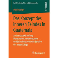 Das Konzept des inneren Feindes in Guatemala: Aufstandsbek?mpfung, Menschenrecht [Paperback]