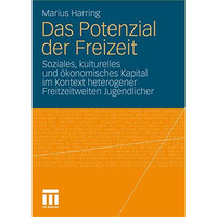 Das Potenzial der Freizeit: Soziales, kulturelles und ?konomisches Kapital im Ko [Paperback]