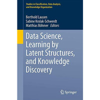 Data Science, Learning by Latent Structures, and Knowledge Discovery [Paperback]